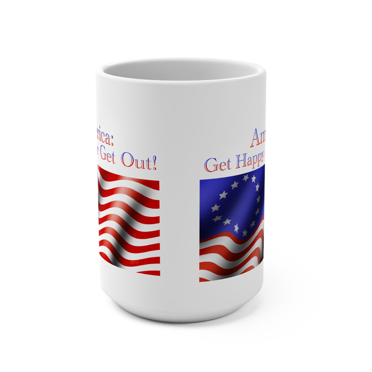 15oz Patriotic Mug — "America: Be Glad Happy or Get Out!" Flag Design