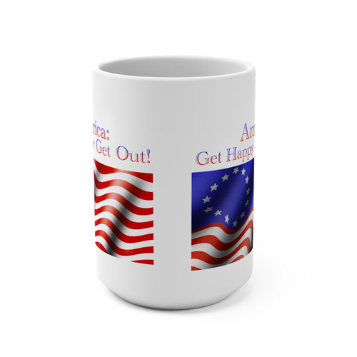 15oz Patriotic Mug — "America: Be Glad Happy or Get Out!" Flag Design