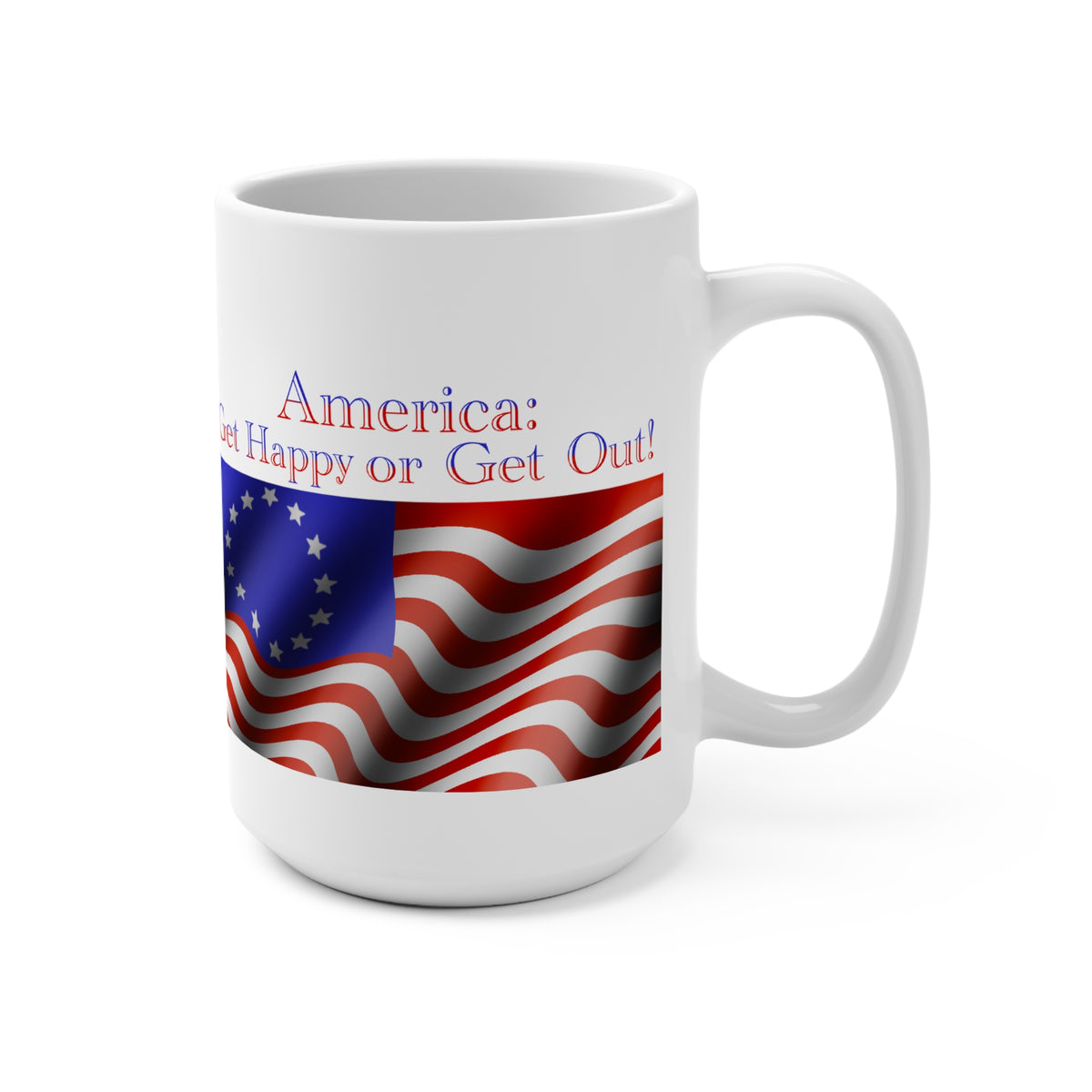 15oz Patriotic Mug — "America: Be Glad Happy or Get Out!" Flag Design