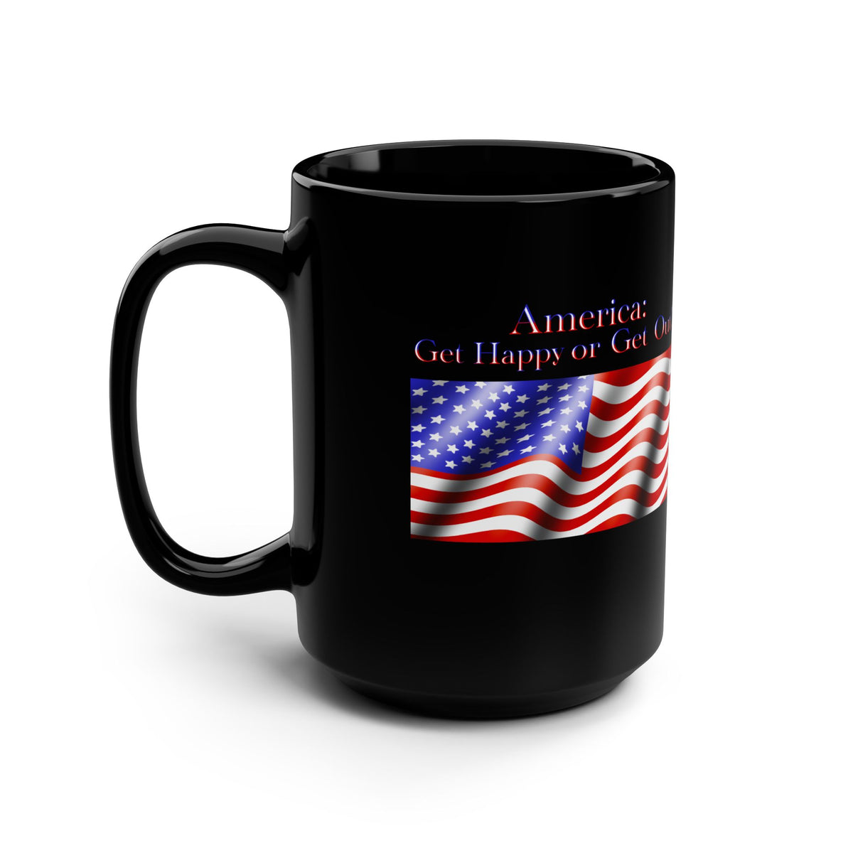 America: Get Happy or Get Out!  Black Mug, 15oz