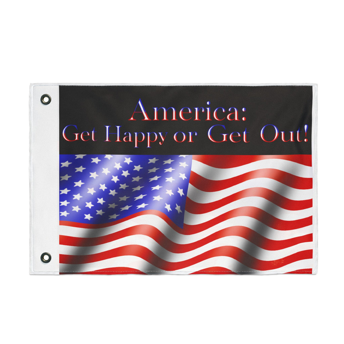 Double-Sided American Flag - "America: Get Happy or Get Out!" Patriotic Outdoor Banner